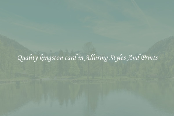 Quality kingston card in Alluring Styles And Prints