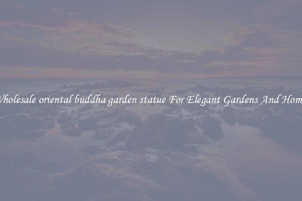 Wholesale oriental buddha garden statue For Elegant Gardens And Homes
