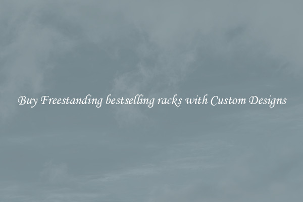 Buy Freestanding bestselling racks with Custom Designs
