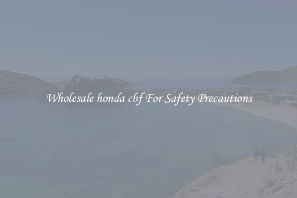 Wholesale honda cbf For Safety Precautions