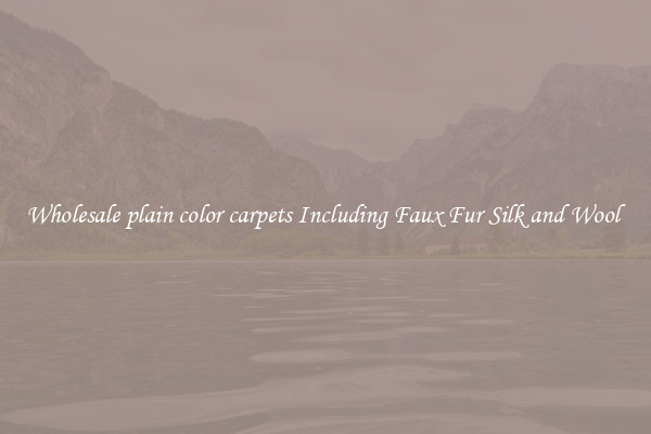 Wholesale plain color carpets Including Faux Fur Silk and Wool 