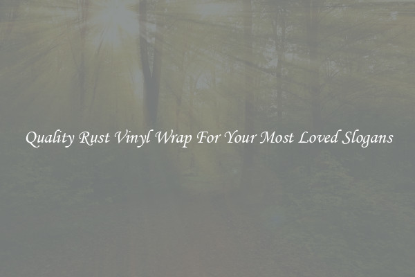 Quality Rust Vinyl Wrap For Your Most Loved Slogans
