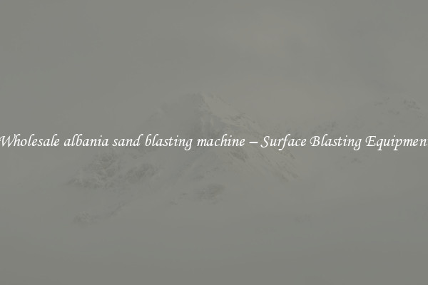  Wholesale albania sand blasting machine – Surface Blasting Equipment 