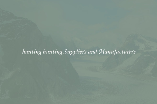 hunting hunting Suppliers and Manufacturers
