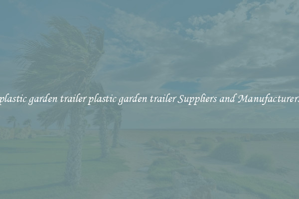 plastic garden trailer plastic garden trailer Suppliers and Manufacturers