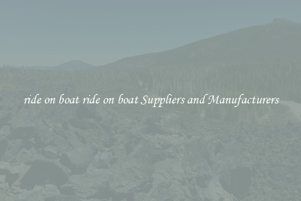 ride on boat ride on boat Suppliers and Manufacturers