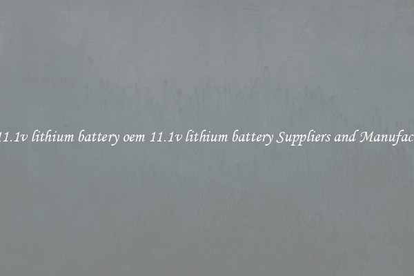 oem 11.1v lithium battery oem 11.1v lithium battery Suppliers and Manufacturers