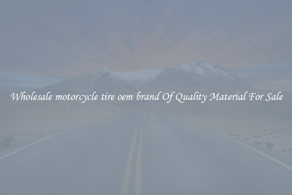 Wholesale motorcycle tire oem brand Of Quality Material For Sale