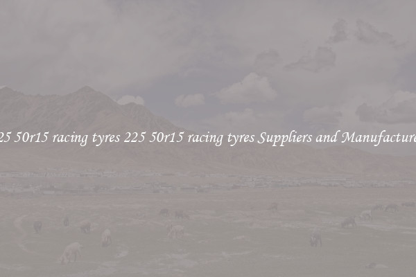 225 50r15 racing tyres 225 50r15 racing tyres Suppliers and Manufacturers